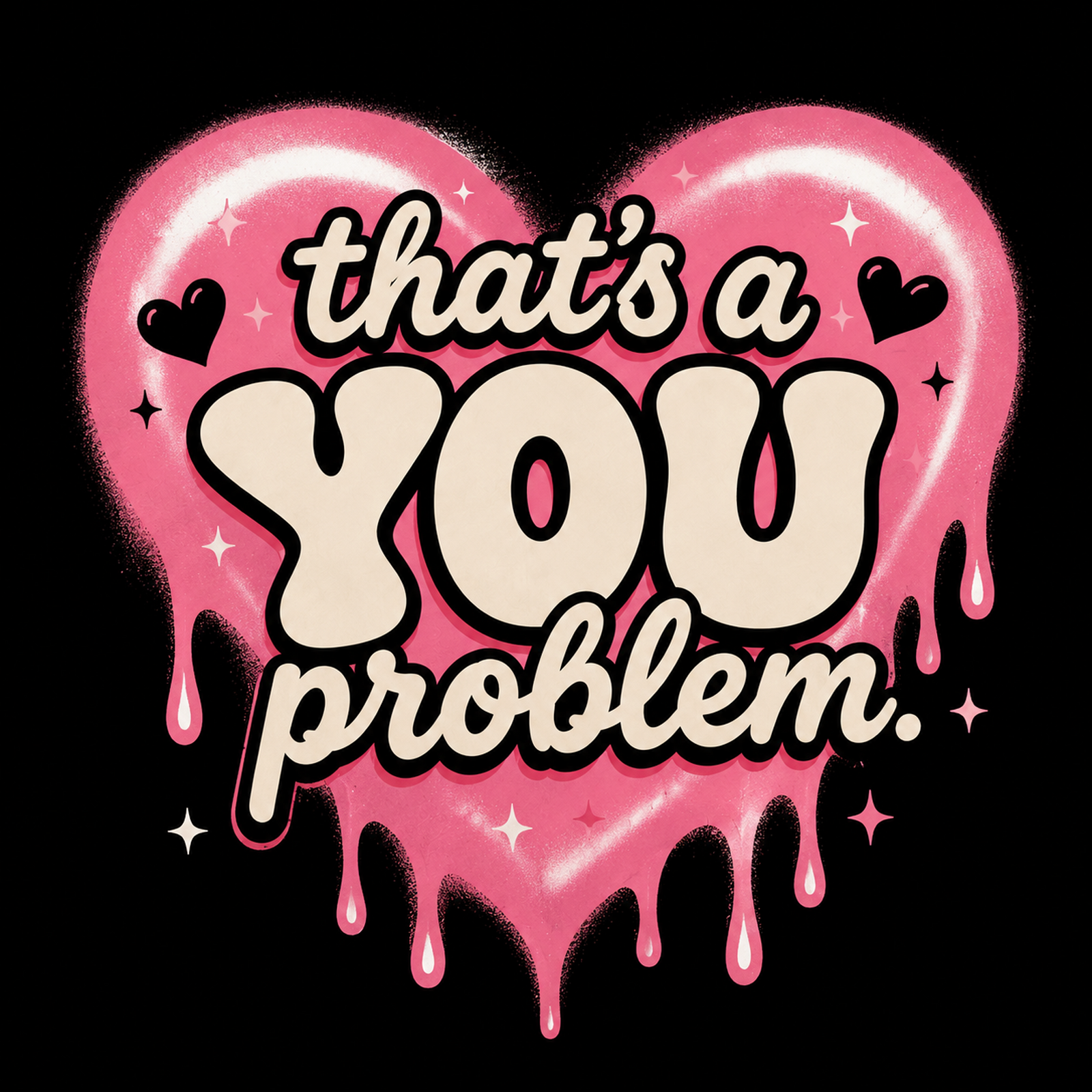 That’s A You Problem